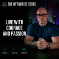 Hypnosis to Live a Life of Courage and Passion
