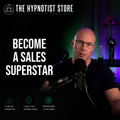 Hypnosis to Sell Emotionally and Intuitively to Become a Sales Superstar