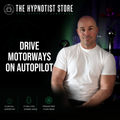 Hypnosis to Make Anxious Motorway Driving Boring and Automatic