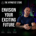 Hypnosis to Create a Compelling Vision of the Future