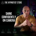 Hypnosis for Creators - Feel Confident, Credible, and Comfortable on Camera